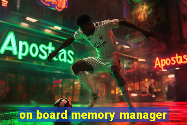 on board memory manager